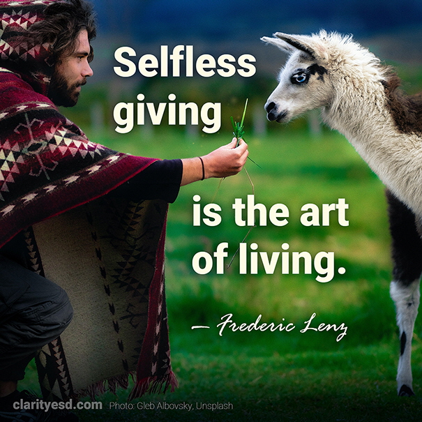 Selfless giving is the art of living.
