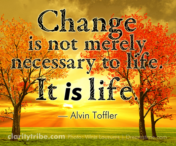 Change is not merely necessary to life. It is life.