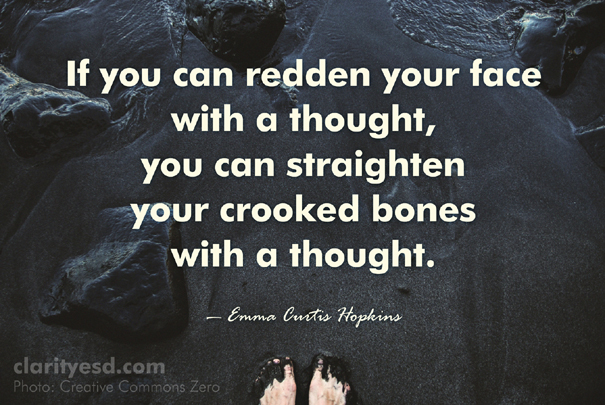 If you can redden your face with a thought, you can straighten your crooked bones with a thought.