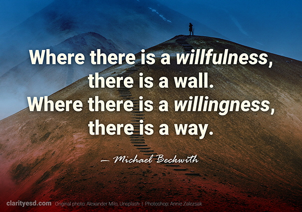 Where there is a willfulness, there is a wall. Where there is a willingness, there is a way.