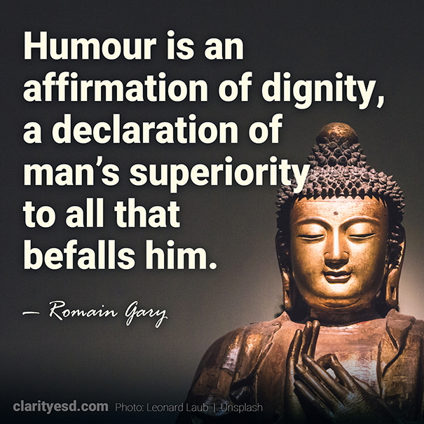 Humour is an affirmation of dignity, a declaration of man's superiority to all that befalls him.