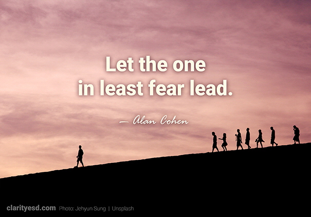 Let the one in least fear lead.