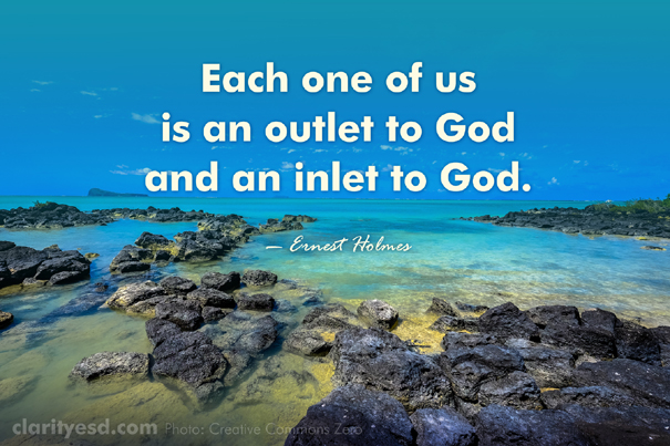 Each one of us is an outlet to God and an inlet to God.
