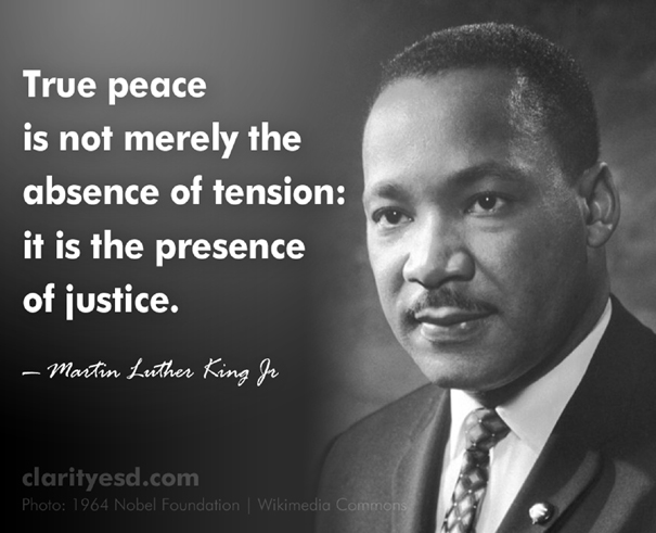 True peace is not merely the absence of tension: it is the presence of justice.