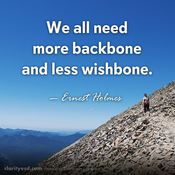 We all need more backbone and less wishbone.
